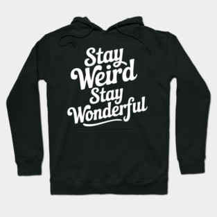 Stay Weird Stay Wonderful Hoodie