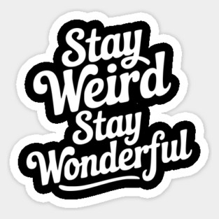 Stay Weird Stay Wonderful Magnet