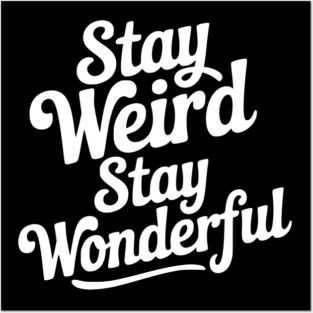 Stay Weird Stay Wonderful Posters and Art