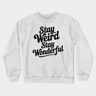 Stay Weird Stay Wonderful Crewneck Sweatshirt