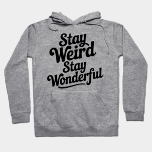 Stay Weird Stay Wonderful Hoodie