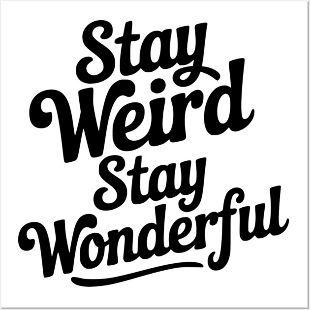 Stay Weird Stay Wonderful Wall Art by Frank Ring