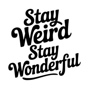 Stay Weird Stay Wonderful T-Shirt