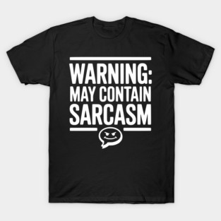 Warning May Contain Sarcasm T-Shirt