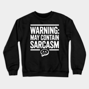 Warning May Contain Sarcasm Crewneck Sweatshirt