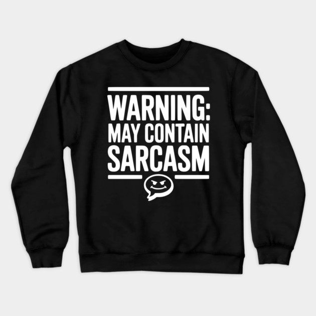 Warning May Contain Sarcasm Crewneck Sweatshirt by Frank Ring