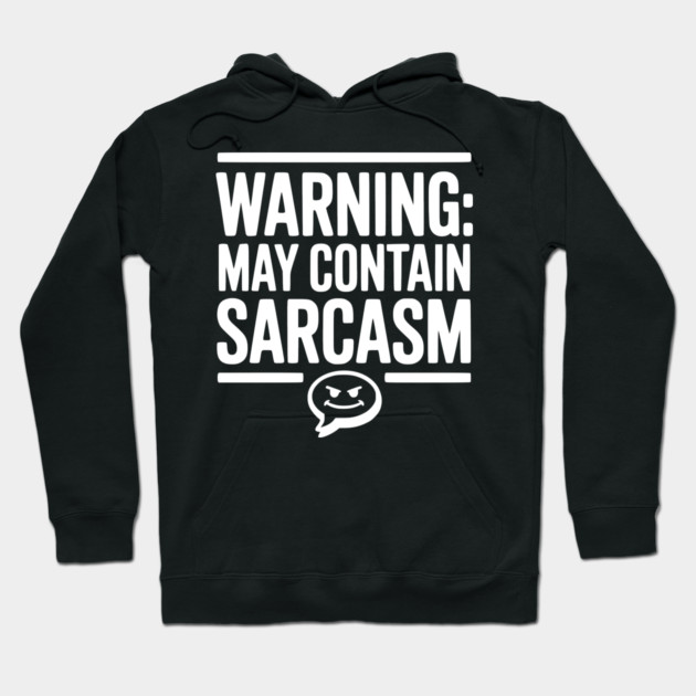 Warning May Contain Sarcasm Hoodie by Frank Ring