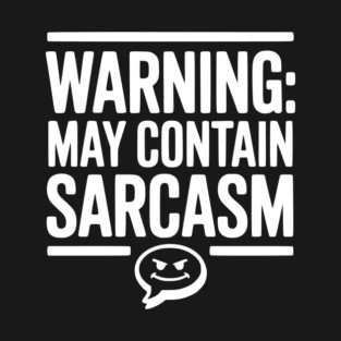 Warning May Contain Sarcasm T-Shirt