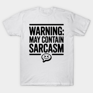 Warning May Contain Sarcasm T-Shirt