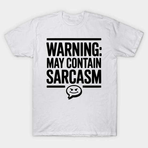 Warning May Contain Sarcasm T-Shirt by Frank Ring