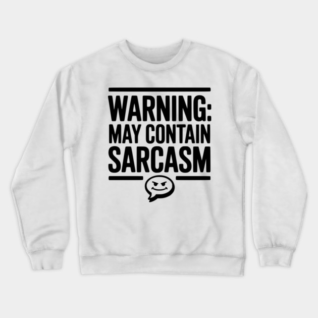 Warning May Contain Sarcasm Crewneck Sweatshirt by Frank Ring