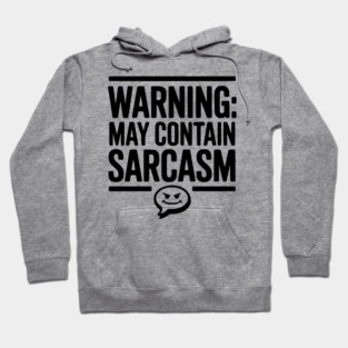Warning May Contain Sarcasm Hoodie