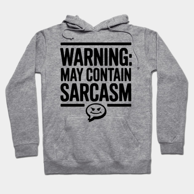 Warning May Contain Sarcasm Hoodie by Frank Ring