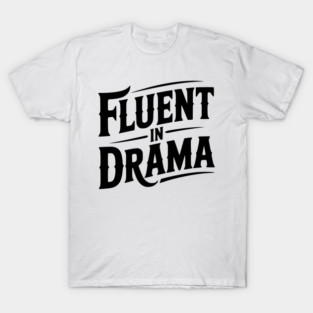Fluent in Drama T-Shirt