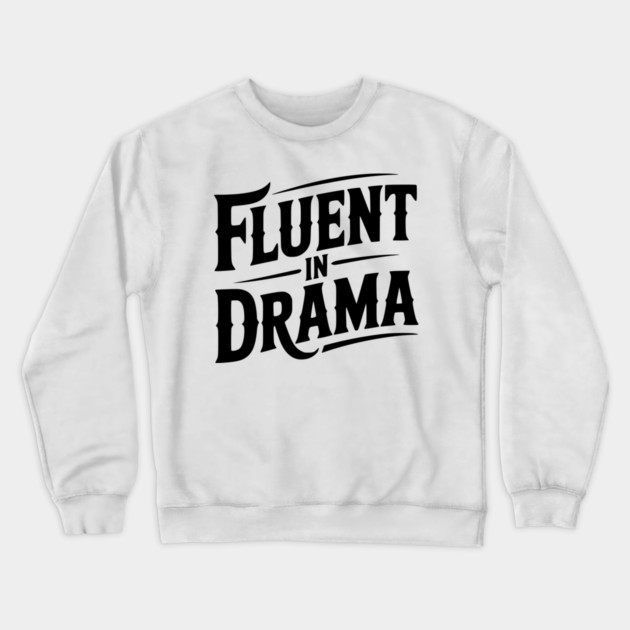Fluent in Drama Crewneck Sweatshirt by Frank Ring
