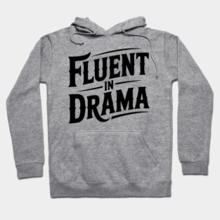 Fluent in Drama Hoodie