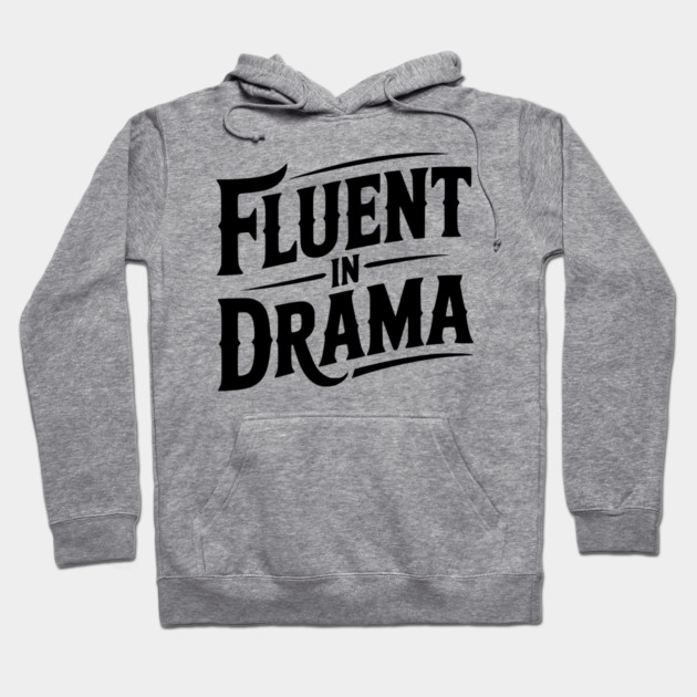 Fluent in Drama Hoodie by Frank Ring