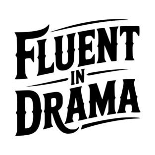 Fluent in Drama T-Shirt