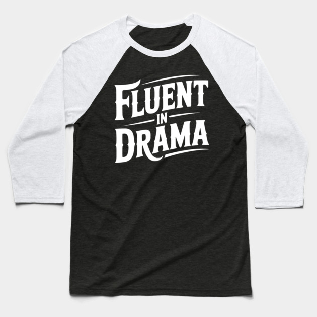 Fluent in Drama Baseball T-Shirt by Frank Ring