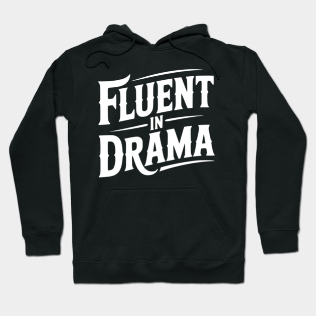 Fluent in Drama Hoodie by Frank Ring