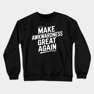 Make Awkwardness Great Again Crewneck Sweatshirt
