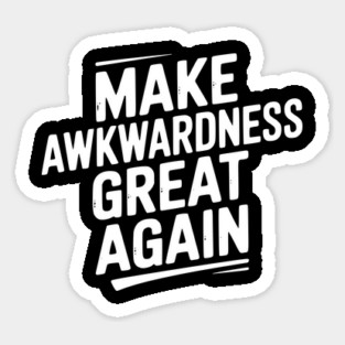 Make Awkwardness Great Again Magnet