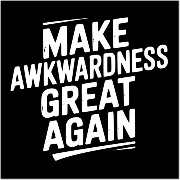 Make Awkwardness Great Again Wall Art by Frank Ring