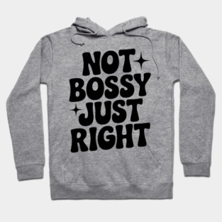 Not Bossy Just Right Hoodie