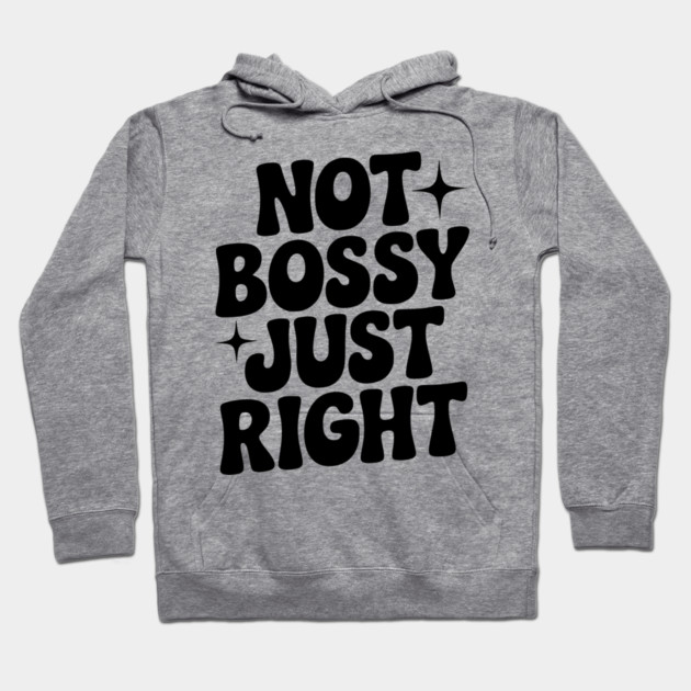 Not Bossy Just Right Hoodie by Frank Ring