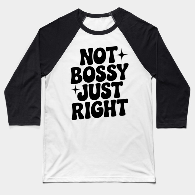 Not Bossy Just Right Baseball T-Shirt by Frank Ring