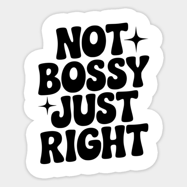 Not Bossy Just Right Sticker by Frank Ring