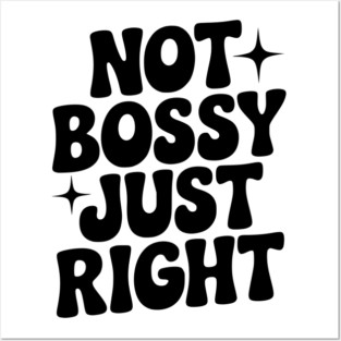 Not Bossy Just Right Posters and Art