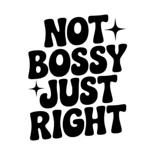 Not Bossy Just Right T-Shirt