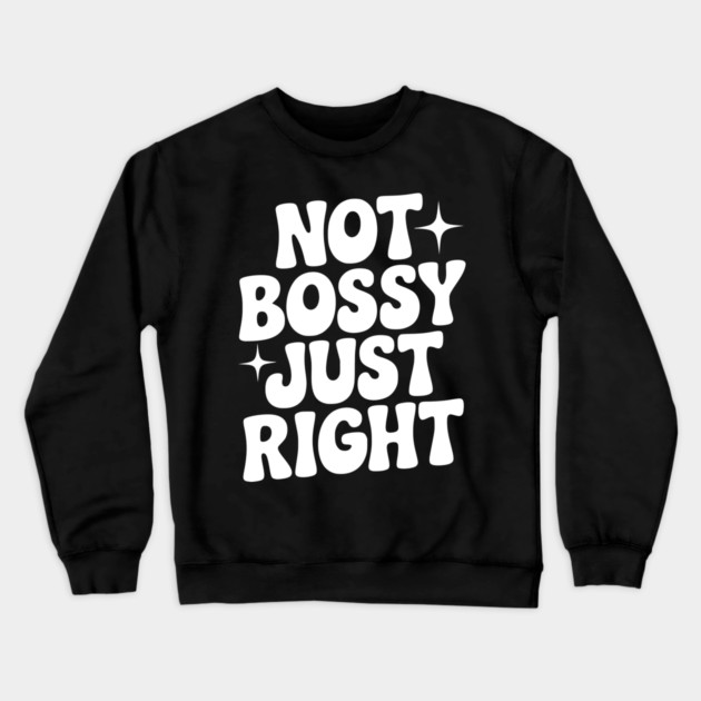 Not Bossy Just Right Crewneck Sweatshirt by Frank Ring