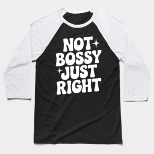 Not Bossy Just Right Baseball T-Shirt