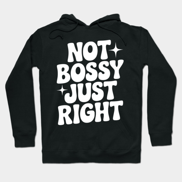 Not Bossy Just Right Hoodie by Frank Ring