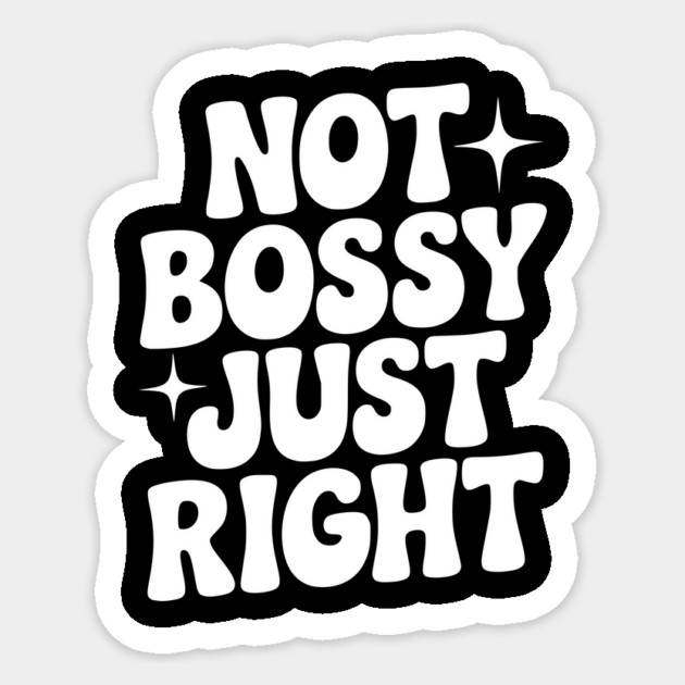 Not Bossy Just Right Sticker by Frank Ring