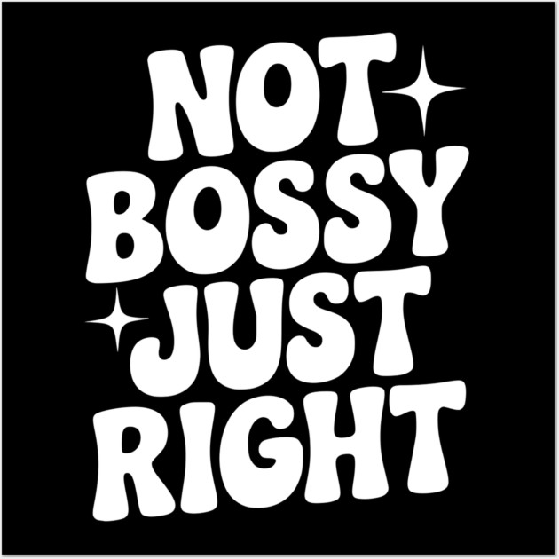 Not Bossy Just Right Wall Art by Frank Ring