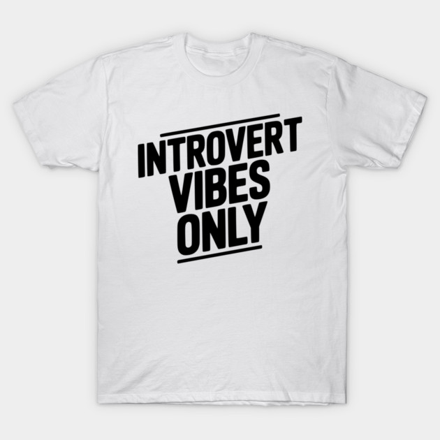 Introvert Vibes Only T-Shirt by Frank Ring