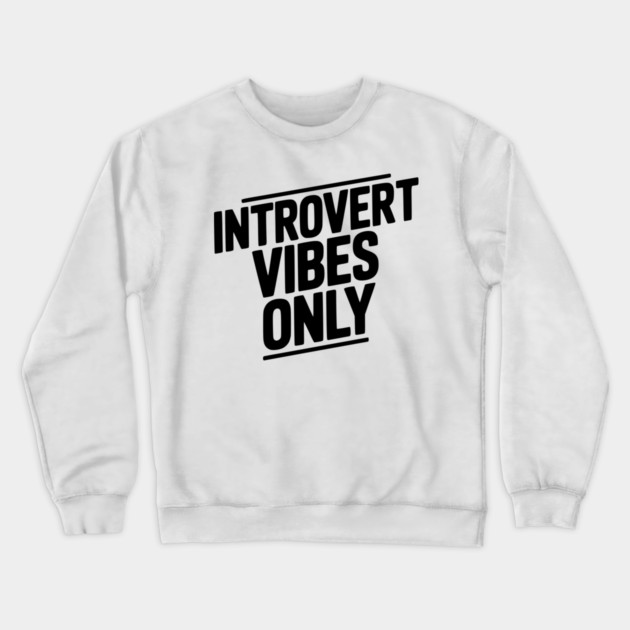 Introvert Vibes Only Crewneck Sweatshirt by Frank Ring