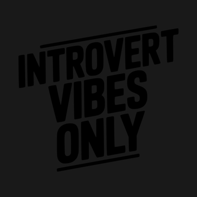 Introvert Vibes Only by Frank Ring