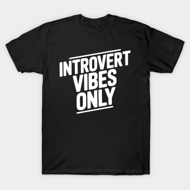 Introvert Vibes Only T-Shirt by Frank Ring