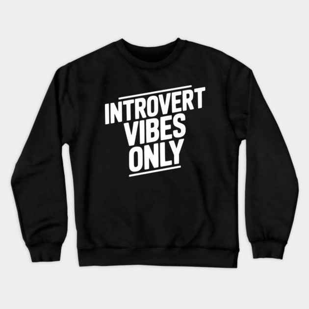Introvert Vibes Only Crewneck Sweatshirt by Frank Ring