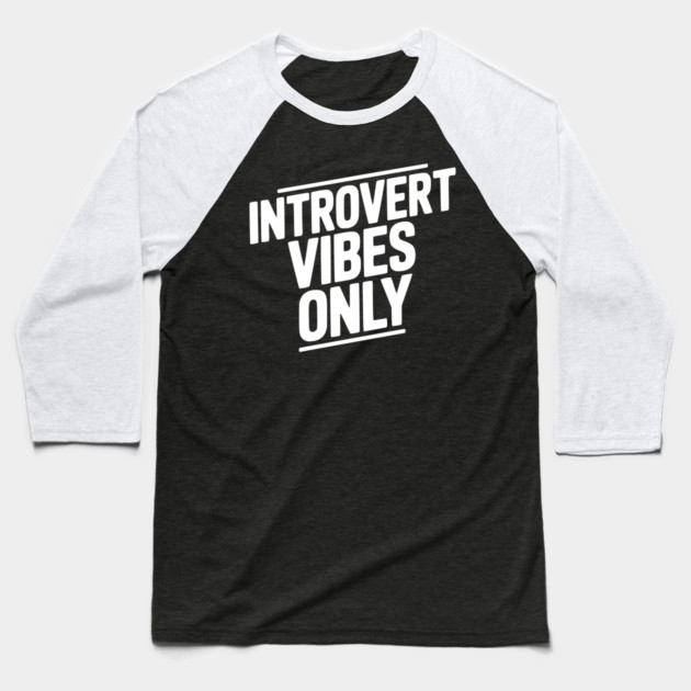 Introvert Vibes Only Baseball T-Shirt by Frank Ring