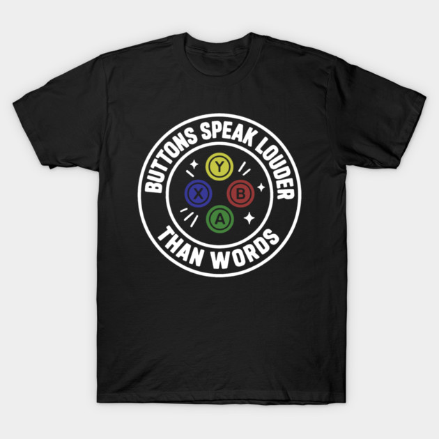 Buttons Speaks Louder Than Words T-Shirt by DIGITAL MERCH CREATIONS
