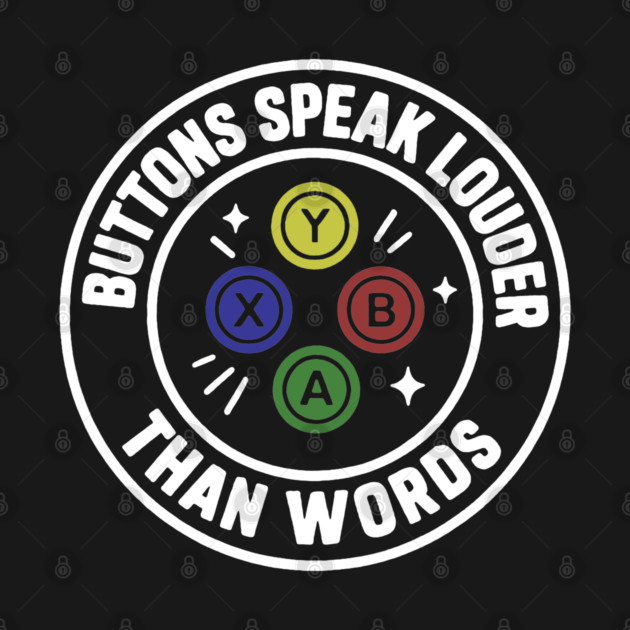 Buttons Speaks Louder Than Words by DIGITAL MERCH CREATIONS