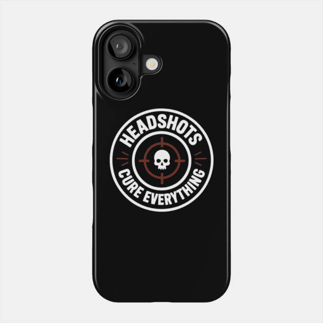 Headshots Cure Everything Phone Case by DIGITAL MERCH CREATIONS