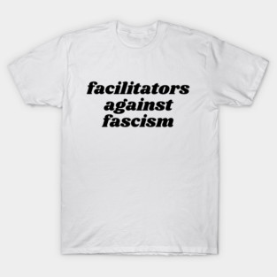 Facilitators Against Fascism T-Shirt