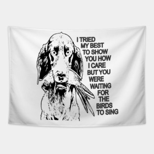 I TRIED MY BEST TO SHOW YOU HOW I CARE ( DOG HOLD DEAD PARROT) Tapestry