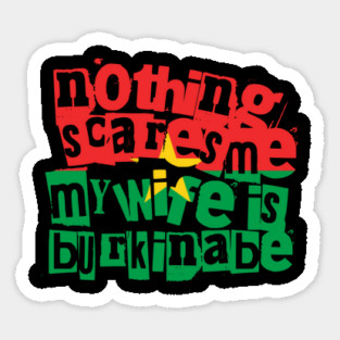 Funny Burkinabe Wife Nothing Scares Me My Wife Is Burkinabe Sticker